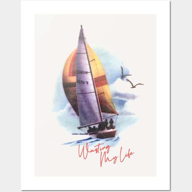 Wasting My Life ∆ Nihilist Sailboat Design Wall Art by DankFutura